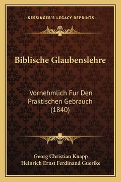 portada Biblische Glaubenslehre: Vornehmlich Fur Den Praktischen Gebrauch (1840) (en Alemán)