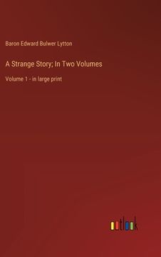 portada A Strange Story; In Two Volumes: Volume 1 - in large print (en Inglés)