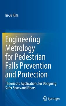portada Engineering Metrology for Pedestrian Falls Prevention and Protection: Theories to Applications for Designing Safer Shoes and Floors (in English)