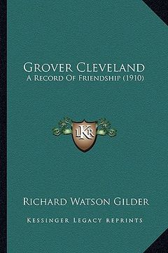portada grover cleveland: a record of friendship (1910) a record of friendship (1910) (en Inglés)