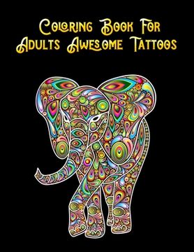 portada Coloring Book For Adults Awesome Tattoos: Awesome 100+ Coloring Animals, Birds, Mandalas, Butterflies, Flowers, Paisley Patterns, Garden Designs, and (en Inglés)