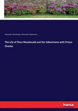 portada The Life of Flora Macdonald and Her Adventures with Prince Charles (en Inglés)