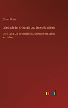 portada Lehrbuch der Chirurgie und Operationslehre: Erster Band: Die chirurgischen Krankheiten des Kopfes und Halses (en Alemán)