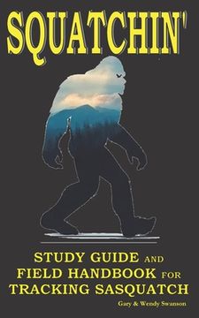 portada Squatchin': Study Guide and Field Handbook for Tracking Sasquatch