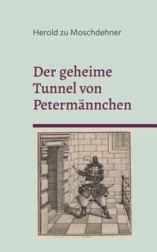 portada Der geheime Tunnel von Petermännchen: Der genaue Verlauf zwischen Schweriner Schloss und Petersberg (en Alemán)