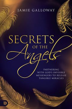 portada Secrets of the Angels: Partnering with God's Invisible Messengers to Release Tangible Miracles (in English)