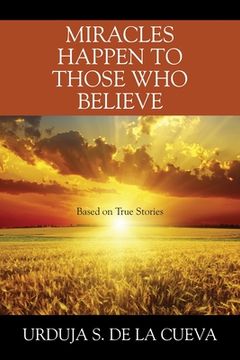 portada Miracles Happen to Those Who Believe: Based on True Stories (en Inglés)