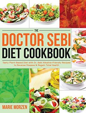 portada The Doctor Sebi Diet Cookbook: Tasty Plant-Based Diet With dr. Sebi Alkaline-Friendly Recipes to Reverse Disease & Regain Total Health (in English)