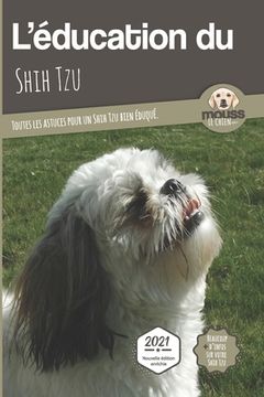 portada L'EDUCATION DU SHIH TZU - Edition 2021 enrichie: Toutes les astuces pour un Shih Tzu bien éduqué (en Francés)