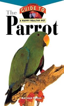 portada The Parrot: An Owner's Guide to a Happy Healthy pet (en Inglés)