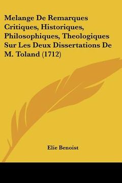 portada Melange De Remarques Critiques, Historiques, Philosophiques, Theologiques Sur Les Deux Dissertations De M. Toland (1712) (en Francés)