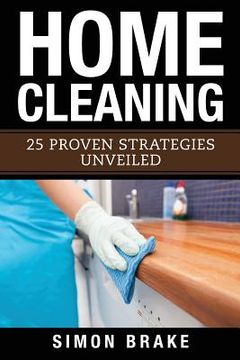 portada Home Cleaning: 25 Proven Strategies Unveiled (en Inglés)