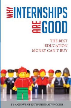 portada Why Internships Are Good: The Best Education Money Can't Buy (en Inglés)