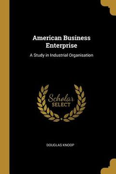 portada American Business Enterprise: A Study in Industrial Organisation (en Inglés)
