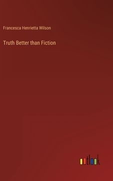 portada Truth Better than Fiction (en Inglés)