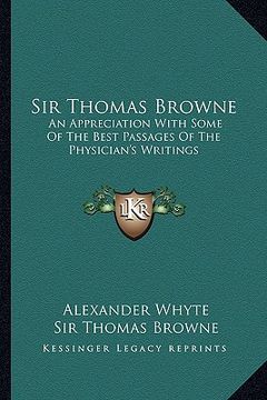 portada sir thomas browne: an appreciation with some of the best passages of the physician's writings (en Inglés)