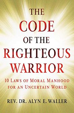 portada The Code of the Righteous Warrior: 10 Laws of Moral Manhood for an Uncertain World (en Inglés)