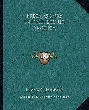portada freemasonry in prehistoric america (en Inglés)