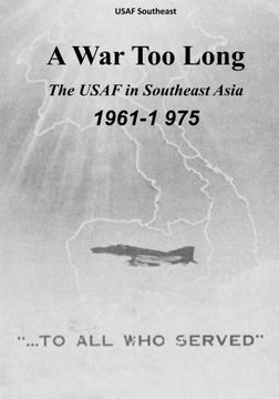 portada A War Too Long: The USAF in Southeast Asia, 1961-1975