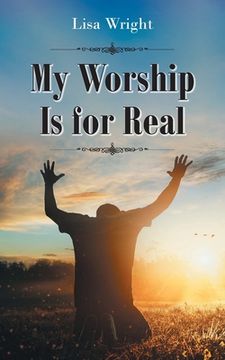 portada My Worship Is for Real (in English)