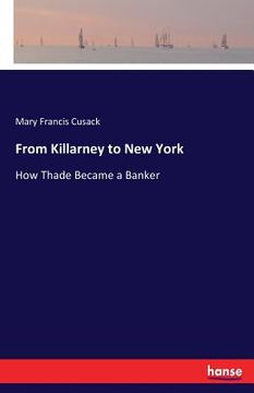 portada From Killarney to New York: How Thade Became a Banker (en Inglés)