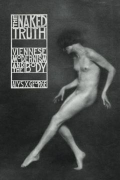 portada The Naked Truth: Viennese Modernism and the Body (en Inglés)