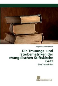 portada Die Trauungs- und Sterbematriken der evangelischen Stiftskirche Graz