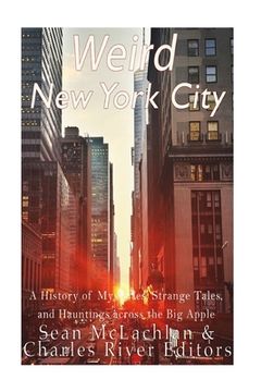 portada Weird New York City: A History of Mysteries, Strange Tales, and Hauntings across the Big Apple (en Inglés)