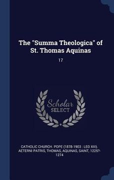 portada The "Summa Theologica" of St. Thomas Aquinas: 17 (en Inglés)