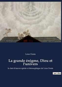 portada La grande énigme, Dieu et l'univers: le chef-d'oeuvre spirite et théosophique de Léon Denis (en Francés)