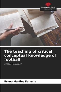 portada The teaching of critical conceptual knowledge of football (en Inglés)