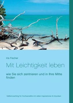 portada Mit Leichtigkeit Leben: Wie sie Sich Zentrieren und in Ihre Mitte Finden (in German)