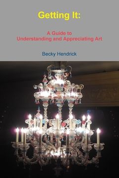 portada Getting It: A Guide to Understanding and Appreciating Art (in English)