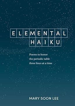 portada Elemental Haiku: Poems to Honor the Periodic Table, Three Lines at a Time (en Inglés)