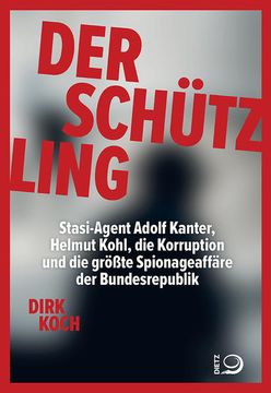 portada Der Schützling Stasi-Agent Adolf Kanter, Helmut Kohl, die Korruption und die Größte Spionageaffäre der Bundesrepublik (en Alemán)