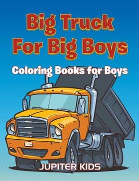 portada Big Trucks For Big Boys: Coloring Books Boy (en Inglés)