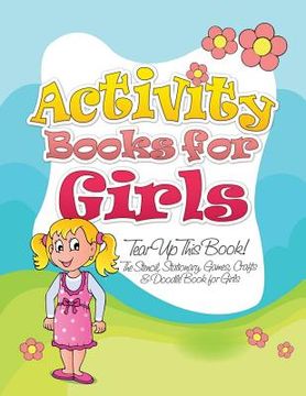 portada Activity Books for Girls (Tear Up This Book! the Stencil, Stationary, Games, Crafts & Doodle Book for Girls) (en Inglés)