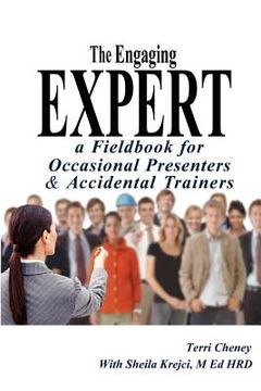 portada the engaging expert: a fieldbook for occasional speakers and accidental trainers (en Inglés)