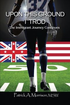 portada Upon This Ground I Trod: The Immigrant Journey Continues (en Inglés)