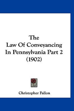 portada the law of conveyancing in pennsylvania part 2 (1902) (en Inglés)
