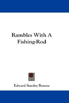 Libro rambles with a fishing-rod (en Inglés) De roscoe, edward stanley -  Buscalibre