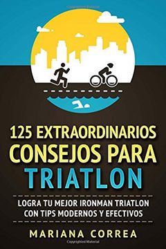 portada 125 Extraordinarios Consejos Para Triatlon: Logra tu Mejor Ironman Triatlon con Tips Modernos y Efectivos (in Spanish)