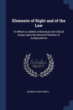 portada Elements of Right and of the Law: To Which Is Added a Historical and Critical Essay Upon the Several Theories of Jurisprudence (en Inglés)