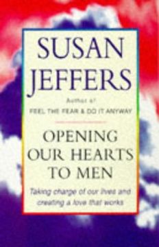 portada Opening our Hearts to men: Taking Charge of our Lives and Creating Love That Works (en Inglés)