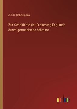 portada Zur Geschichte der Eroberung Englands durch germanische Stämme (en Alemán)
