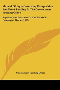 portada manual of style governing composition and proof reading in the government printing office: together with decisions of the board on geographic names (1 (in English)