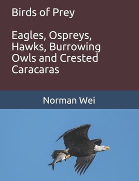 portada Birds of Prey: Eagles, Ospreys, Hawks, burrowing owls and crested caracaras (en Inglés)