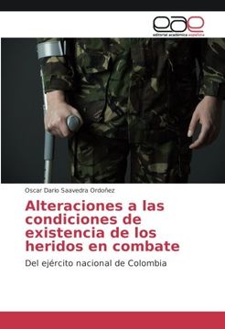 portada Alteraciones a las condiciones de existencia de los heridos en combate: Del ejército nacional de Colombia (Spanish Edition)