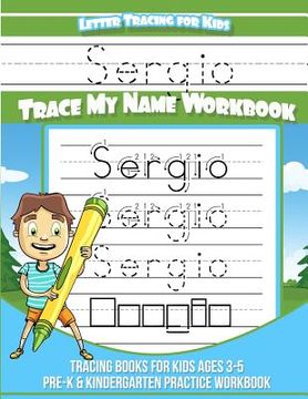 portada Sergio Letter Tracing for Kids Trace my Name Workbook: Tracing Books for Kids ages 3 - 5 Pre-K & Kindergarten Practice Workbook (en Inglés)
