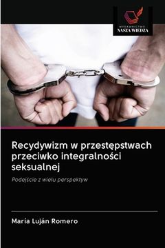 portada Recydywizm w przestępstwach przeciwko integralności seksualnej (in Polaco)